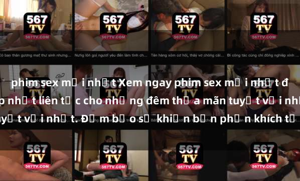 phim sex mới nhất Xem ngay phim sex mới nhất đỉnh cao không che, cập nhật liên tục cho những đêm thỏa mãn tuyệt vời nhất. Đảm bảo sẽ khiến bạn phấn khích từng khoảnh khắc!
