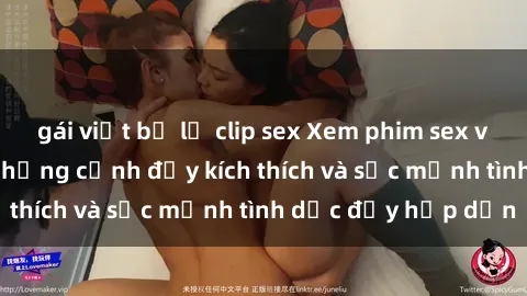 gái việt bị lộ clip sex Xem phim sex vợ chồng vietsub - Những cảnh đầy kích thích và sức mạnh tình dục đầy hấp dẫn