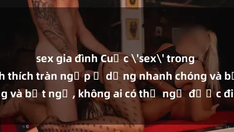 sex gia đình Cuộc 'sex' trong thang máy: Khi sự kích thích tràn ngập ở dạng nhanh chóng và bất ngờ, không ai có thể ngờ được điều gì sẽ xảy ra!