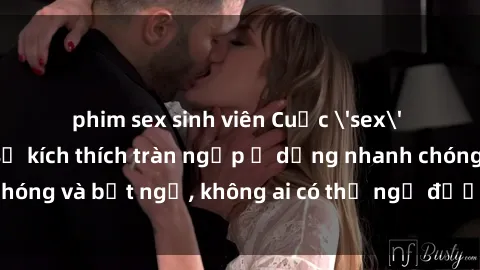 phim sex sinh viên Cuộc 'sex' trong thang máy: Khi sự kích thích tràn ngập ở dạng nhanh chóng và bất ngờ, không ai có thể ngờ được điều gì sẽ xảy ra!