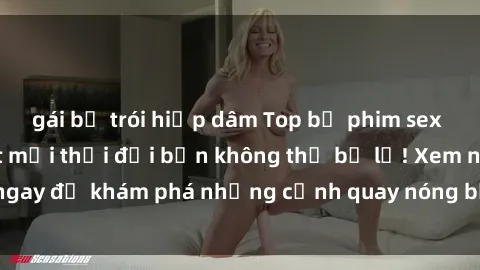 gái bị trói hiếp dâm Top bộ phim sex Hàn Quốc hot nhất mọi thời đại bạn không thể bỏ lỡ! Xem ngay để khám phá những cảnh quay nóng bỏng, đầy nghẹt thở!
