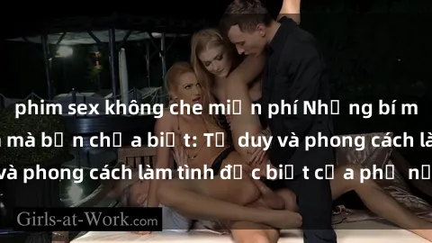 phim sex không che miễn phí Những bí mật về sex gái Nga mà bạn chưa biết: Tư duy và phong cách làm tình đặc biệt của phụ nữ Nga