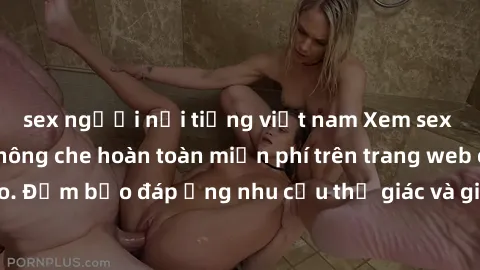 sex người nổi tiếng việt nam Xem sex phim Việt Nam không che hoàn toàn miễn phí trên trang web chất lượng cao. Đảm bảo đáp ứng nhu cầu thị giác và giúp thỏa mãn mong muốn của bạn.