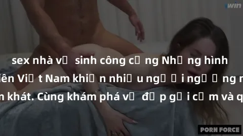 sex nhà vệ sinh công cộng Những hình ảnh sex gái sinh viên Việt Nam khiến nhiều người ngưỡng mộ và thèm khát. Cùng khám phá vẻ đẹp gợi cảm và quyến rũ của những cô gái trẻ này.