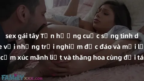 sex gái tây Tận hưởng cuộc sống tình dục online không che với những trải nghiệm độc đáo và mới lạ. Khám phá cảm xúc mãnh liệt và thăng hoa cùng đối tác tại các trang web chuyên nghiệp.