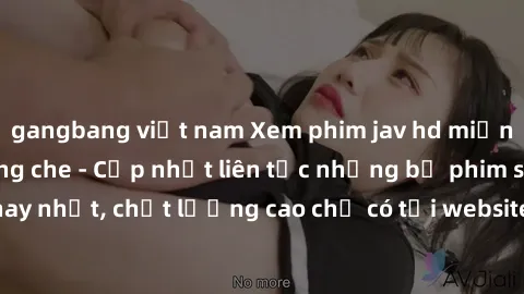 gangbang việt nam Xem phim jav hd miễn phí đỉnh cao không che - Cập nhật liên tục những bộ phim sex hay nhất, chất lượng cao chỉ có tại website chuyên nghiệp hàng đầu.