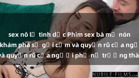 sex nô lệ tình dục Phim sex bà mẹ nóng bỏng: Hành trình khám phá sự gợi cảm và quyến rũ của người phụ nữ trưởng thành.