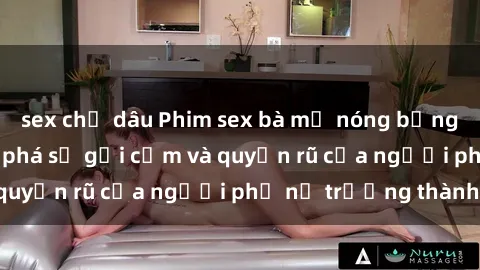 sex chị dâu Phim sex bà mẹ nóng bỏng: Hành trình khám phá sự gợi cảm và quyến rũ của người phụ nữ trưởng thành.