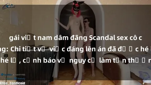 gái việt nam dâm đãng Scandal sex cô cháu gây chấn động: Chi tiết vụ việc đáng lên án đã được hé lộ, cảnh báo về nguy cơ làm tổn thương tâm hồn trẻ em.