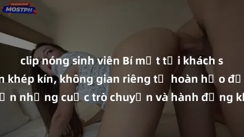 clip nóng sinh viên Bí mật tại khách sạn: Phòng quay lén khép kín, không gian riêng tư hoàn hảo để thực hiện những cuộc trò chuyện và hành động không bị người khác phát hiện.