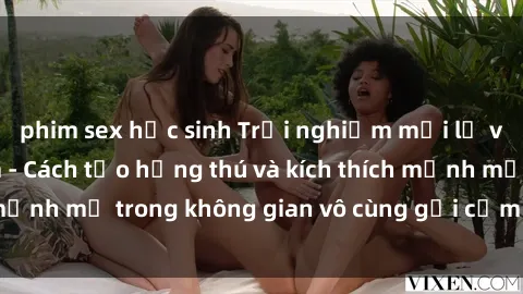 phim sex học sinh Trải nghiệm mới lạ với sex phòng tắm - Cách tạo hứng thú và kích thích mạnh mẽ trong không gian vô cùng gợi cảm và lãng mạn