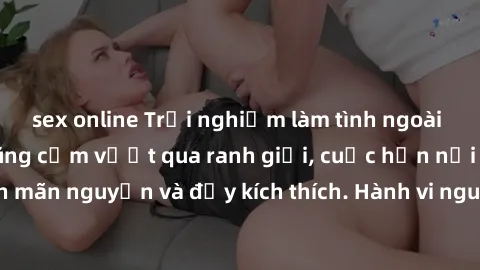sex online Trải nghiệm làm tình ngoài đường: Khi lòng dũng cảm vượt qua ranh giới, cuộc hẹn nơi công cộng trở nên mãn nguyện và đầy kích thích. Hành vi nguy hiểm, nhưng cũng tạo nên cảm giác mới mẻ và