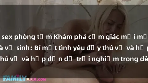 sex phòng tắm Khám phá cảm giác mới mẻ với sex trong nhà vệ sinh: Bí mật tình yêu đầy thú vị và hấp dẫn để trải nghiệm trong đêm hôm nay!