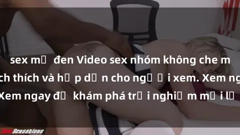 sex mỹ đen Video sex nhóm không che mới nhất cực kỳ kích thích và hấp dẫn cho người xem. Xem ngay để khám phá trải nghiệm mới lạ và đầy bất ngờ!
