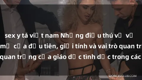 sex y tá việt nam Những điều thú vị về sex ở Bắc Âu: Sự mở cửa đầu tiên, giới tính và vai trò quan trọng của giáo dục tình dục trong các quốc gia này.