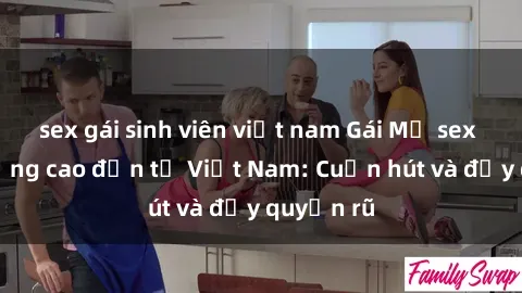 sex gái sinh viên việt nam Gái Mỹ sex chất lượng cao đến từ Việt Nam: Cuốn hút và đầy quyến rũ