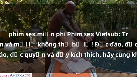 phim sex miễn phí Phim sex Vietsub: Trải nghiệm hấp dẫn và mới lạ không thể bỏ lỡ! Độc đáo, độc quyền và đầy kích thích, hãy cùng khám phá ngay!