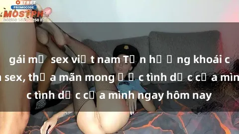 gái mỹ sex việt nam Tận hưởng khoái cảm với gái xinh sex, thỏa mãn mong ước tình dục của mình ngay hôm nay