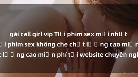 gái call girl vip Tải phim sex mới nhất hot nhất - Xem và tải phim sex không che chất lượng cao miễn phí tại website chuyên nghiệp.