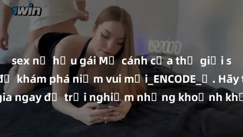 sex nữ hầu gái Mở cánh cửa thế giới sex MILF Việt Nam để khám phá niềm vui mới_ENCODE_. Hãy tham gia ngay để trải nghiệm những khoảnh khắc đầy kích thích và đam mê.
