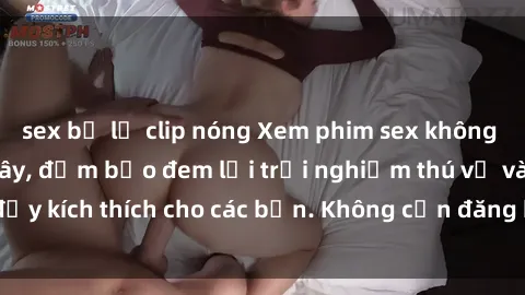 sex bị lộ clip nóng Xem phim sex không che miễn phí tại đây, đảm bảo đem lại trải nghiệm thú vị và đầy kích thích cho các bạn. Không cần đăng ký, hoàn toàn miễn phí.