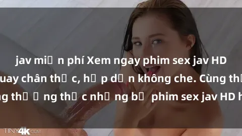 jav miễn phí Xem ngay phim sex jav HD với những cảnh quay chân thực, hấp dẫn không che. Cùng thưởng thức những bộ phim sex jav HD hot nhất hiện nay!