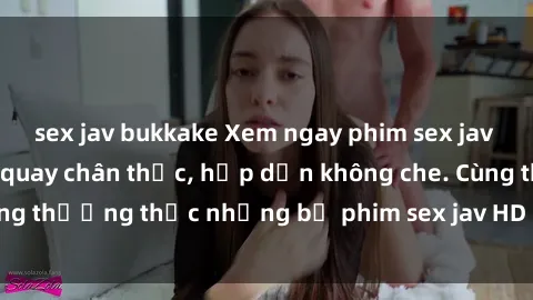 sex jav bukkake Xem ngay phim sex jav HD với những cảnh quay chân thực, hấp dẫn không che. Cùng thưởng thức những bộ phim sex jav HD hot nhất hiện nay!